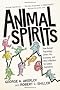 Animal Spirits: How Human Psychology Drives the Economy, and Why It Matters for Global Capitalism (New in Paper)