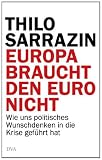 Details zu "Europa braucht den Euro nicht: Wie uns politisches Wunschdenken in die Krise geführt hat" Details zu "Europa braucht den Euro nicht: Wie uns politisches Wunschdenken in die Krise geführt hat"