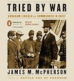 Tried py War: Apraham Lincoln as Commander in Chief