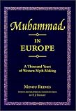 Muhammad in Europe: A Thousand Years of Western Myth-Making