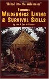 Primitive Wilderness Living & Survival Skills: Naked into the Wilderness