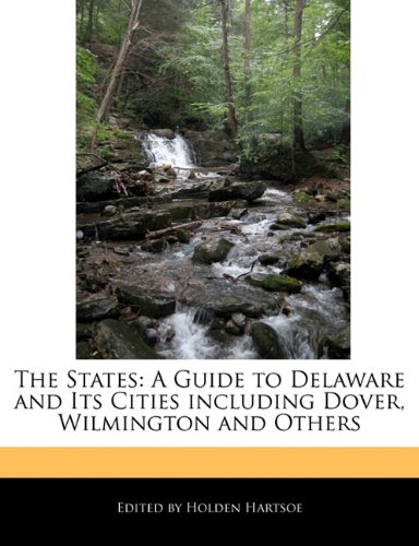 The States: A Guide to Delaware and Its Cities including Dover, Wilmington and Others