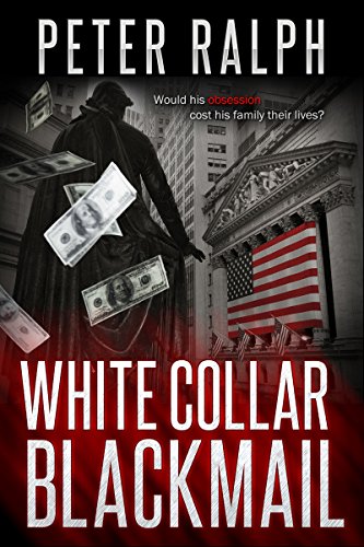 White Collar Blackmail: White Collar Crime Financial Suspense Thriller, by Peter Ralph