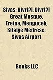 Sivas Sivas: Divri I, Divri I Great Mosque, Eretna, Mengucek, Ifaiye Meddivri I, Divri I Great Mosque, Eretna, Mengucek, Ifaiye Med-