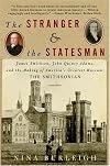 The Stranger and the Statesman: James Smithson, John Quincy Adams, and the Making of America's Greatest Museum: The Smithsonian