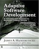 Adaptive Software Development: A Collaborative Approach to Managing Complex Systems