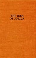 The Idea of Africa (African Systems of Thought)