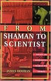 From Shaman to Scientist: Essays on Humanity's Search for Spirits