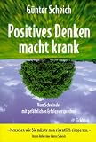Positives Denken macht krank: vom Schwindel mit gef�hrlichen Erfolgsversprechen