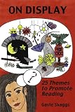 On Display: 25 Themes to Promote Reading Gayle Skaggs