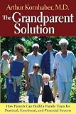 The Grandparent Solution: How Parents Can Build a Family Team for Practical, Emotional, and Financial Success