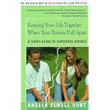 Keeping Your Life Together When Your Parents Pull Apart: A Teen's Guide to Surviving Divorce