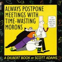 Dilbert: Always Postpone Meetings with Time-wasting Morons (Dilbert)