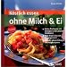 Köstlich essen ohne Milch und Ei