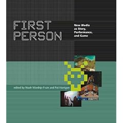 First Person: New Media as Story, Performance and Game