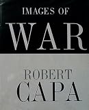 Images of war,: By Robert Capa, with text from his own writings