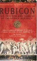 Rubicon: The Triumph and Tragedy of the Roman Republic