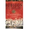 Rubicon: The Triumph and Tragedy of the Roman Republic