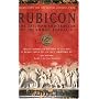 Rubicon: The Triumph and Tragedy of the Roman Republic