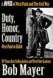 Duty, Honor, Country, A Novel from West Point to The Civil War