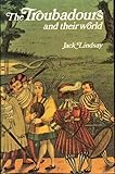 The troubadours and their world of the twelfth and thirteenth centuries