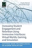 Increasing student engagement and retention using immersive interfaces : virtual worlds, gaming, and simulation