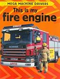 This Is My Fire Engine (Mega Machine Drivers)