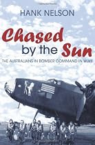 Chased by the Sun: The Australians in Bomber Command in World War II