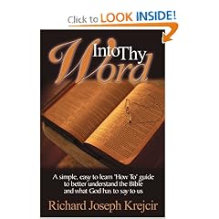 Into Thy Word: A Simple, Easy to Learn 'How Too' Guide to Better Understand the Bible and What God Has to Say to Us