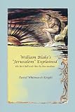 William Blakes "Jerusalem" Explained: The First Full-Scale Line By Line Analysis
