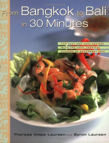 From Bangkok to Bali in 30 Minutes: 175 Fast and Easy Recipes with the Lush, Tropical Flavors of Southeast Asia