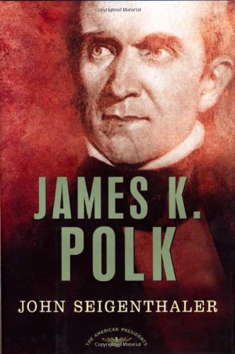 James K. Polk (The American Presidents Series), by John Seigenthaler James K. Polk (The American Presidents Series), by John Seigenthaler