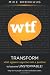 WTF Transform what appears negative into a positive to become Unstoppable!: Why some people succeed and others don't. WTF Transform what appears negative into a positive to become Unstoppable!: Why some people succeed and others don't.