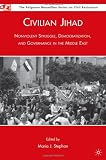 Image of Civilian Jihad: Nonviolent Struggle, Democratization, and Governance in the Middle East (Palgrave Macmillian Series on Civil Resistance)