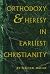 Orthodoxy and Heresy in Earliest Christianity