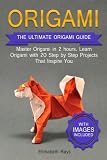 Origami: The Ultimate Origami Crash Course with Images: Master Origami in 2 hours. Learn Origami with 20 Step by Step Projects That Inspire You