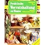 Praktische Vorratshaltung zu Hause: Gefrieren, Haltbarmachen, Lagern. Ratgeber Haushalt