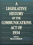 A Legislative History of the Communications Act of 1934