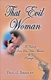 That Evil Woman: A Novel of Love, Sex, Hate, Murder & Revenge