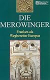 Die Merowinger - Franken als Wegbereiter Europas