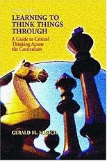 Learning to Think Things Through: A Guide to Critical Thinking Across the Curriculum (2nd Edition)