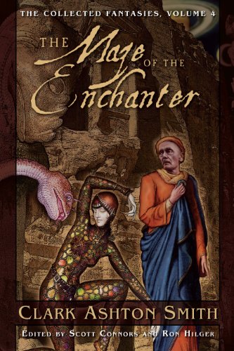 The Collected Fantasies of Clark Ashton Smith: The Maze of the Enchanter: Maze of the Enchanter v. 4