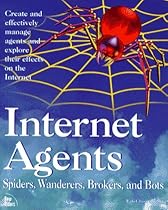 Internet Agents: Spiders, Wanderers, Brokers, and 'Bots