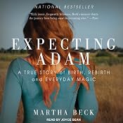 Expecting Adam: A True Story of Birth, Rebirth, and Everyday Magic | [Martha Beck]