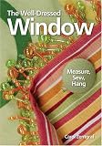 Home & Interior Design books item: The Well-Dressed Window: Measure, Sew, Hang