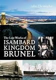 The lost works of Isambard Kingdom Brunel