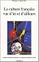 La Culture fran�aise vue d'ici et d'ailleurs : Treize auteurs t�moignent