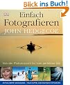 Einfach fotografieren: Von der Motivauswahl bis zum perfekten Bild