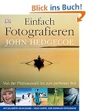 Einfach fotografieren: Von der Motivauswahl bis zum perfekten Bild