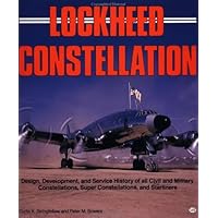 Lockheed Constellation: Design, Development, and Service History of all Civil and Military Constellations, Super Constellations, and Starliners